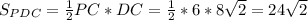 S_{PDC} = \frac{1}{2} PC * DC = \frac{1}{2}*6*8\sqrt{2}= 24\sqrt{2}