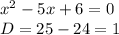 x^{2} -5x+6=0\\D=25-24=1