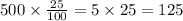 500 \times \frac{25}{100} = 5 \times 25 = 125