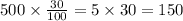 500 \times \frac{30}{100} = 5 \times 30 = 150