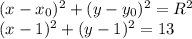 (x-x_{0} )^{2}+(y-y_{0} )^{2}=R^{2} \\(x-1 )^{2}+(y-1 )^{2}=13