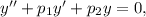 y'' + p_{1}y' + p_{2}y = 0,