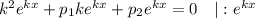 k^{2}e^{kx} + p_{1}ke^{kx} + p_{2}e^{kx} = 0 \ \ \ | : e^{kx}