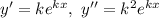 y' = ke^{kx}, \ y'' = k^{2}e^{kx}