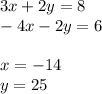 3x+2y=8\\-4x-2y=6\\\\x=-14\\y=25