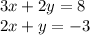 3x+2y=8\\2x+y=-3