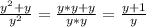 \frac{y^{2}+y }{y^{2} } =\frac{y*y+y}{y*y} =\frac{y+1}{y}