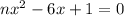 nx {}^{2} - 6x + 1 =0 \\