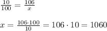 \frac{10}{100} =\frac{106}{x} \\\\x=\frac{106\cdot 100}{10} = 106\cdot 10 = 1060