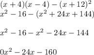 (x+4)(x-4)-(x+12)^{2}\\x^{2}-16-(x^{2}+24x+144)\\\\ x^{2}-16-x^{2}-24x-144\\\\ 0x^{2} -24x-160