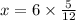 x = 6 \times \frac{5}{12}