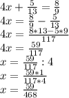 4x+\frac{5}{13}=\frac{8}{9} \\4x=\frac{8}{9}-\frac{5}{13}\\ 4x=\frac{8*13-5*9}{117} \\4x=\frac{59}{117} \\x=\frac{59}{117} : 4\\x=\frac{59*1}{117*4}\\ x= \frac{59}{468}