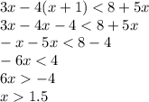 3x - 4(x + 1) < 8 + 5x \\ 3x - 4x - 4 < 8 + 5x \\ - x - 5x < 8 - 4 \\ - 6x < 4 \\ 6x - 4 \\ x 1.5