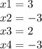 x1 = 3 \\ x2 = - 3 \\ x3 = 2 \\ x4 = - 3