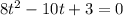 8 {t}^{2} - 10t + 3 = 0