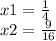 x1 = \frac{1}{4} \\ x2 = \frac{9}{16}