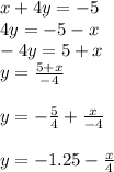 x+4y=-5\\4y=-5-x\\-4y=5+x\\y=\frac{5+x}{-4} \\\\y=-\frac{5}{4} +\frac{x}{-4} \\\\y=-1.25-\frac{x}{4}