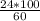 \frac{24*100}{60}