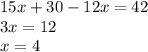 15x + 30 - 12x = 42 \\ 3x = 12 \\ x = 4