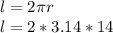 l=2\pi r \\l=2*3.14*14