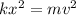 kx^2 = mv^2