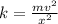 k = \frac{mv^2}{x^2}
