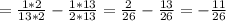 =\frac{1*2}{13*2} -\frac{1*13}{2*13} =\frac{2}{26} -\frac{13}{26} =-\frac{11}{26}