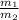 \frac{m_{1}}{m_{2}}