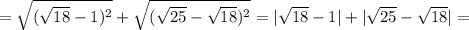 =\sqrt{(\sqrt{18}-1)^2}+\sqrt{(\sqrt{25}-\sqrt{18})^2}=|\sqrt{18}-1|+|\sqrt{25}-\sqrt{18}|=