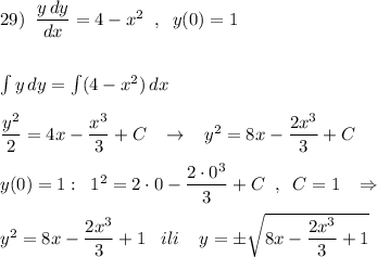 29)\; \; \dfrac{y\, dy}{dx}=4-x^2\; \; ,\; \; y(0)=1\\\\\\\int y\, dy=\int (4-x^2)\, dx\\\\\dfrac{y^2}{2}=4x-\dfrac{x^3}{3}+C\; \; \; \to \; \; \; y^2=8x-\dfrac{2x^3}{3}+C\\\\y(0)=1:\; \; 1^2=2\cdot 0-\dfrac{2\cdot 0^3}{3}+C\; \; ,\; \; C=1\; \; \; \Rightarrow \\\\y^2=8x-\dfrac{2x^3}{3}+1\; \; \; ili\; \; \; \; y=\pm \sqrt{8x-\dfrac{2x^3}{3}+1}