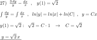 27)\; \; \frac{3\, dy}{y}-\frac{dx}{x}\; \; ,\; \; \; y(1)=\sqrt2\\\\\int \frac{dy}{y}=\int \frac{dx}{x}\; \; ,\; \; ln|y|=ln|x|+ln|C|\; \; ,\; \; y=Cx\\\\y(1)=\sqrt2:\; \; \sqrt2=C\cdot 1\; \; \; \to \; \; \; C=\sqrt2\\\\\underline {\; y=\sqrt2\, x\; }