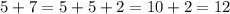 5+7 = 5+5+2=10+2=12