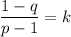 \dfrac{1-q}{p-1}=k