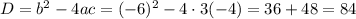 D = b^2-4ac = (-6)^2-4\cdot 3(-4)=36+48 = 84