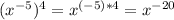 (x^{-5})^{4}=x^{(-5)*4}=x^{-20}