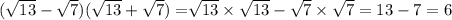 ( \sqrt{13} - \sqrt{7} )( \sqrt{13} + \sqrt{7} ) = \sqrt[]{13} \times \sqrt{13} - \sqrt{7} \times \sqrt{7} = 13 - 7 = 6