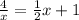 \frac{4}{x} =\frac{1}{2} x+1