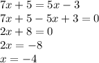 7x+5=5x-3\\7x+5-5x+3=0\\2x+8=0\\2x=-8\\x=-4