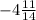 -4\frac{11}{14}