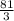 \frac{81}{3}