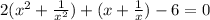 2(x^2+\frac{1}{x^2})+(x+\frac{1}{x})-6=0