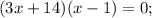 (3x+14)(x-1)=0;