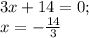 3x+14=0; \\x=-\frac{14}{3}