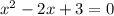 x^{2}-2x+3=0