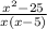 \frac{ {x}^{2} - 25 }{x(x - 5)}