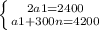 \left \{ {{2a1 = 2400} \atop {a1 + 300n = 4200}} \right.