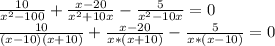 \frac{10}{x^{2}-100 } +\frac{x-20}{x^{2}+10x } -\frac{5}{x^{2}-10x } =0\\\frac{10}{(x-10)(x+10)}+\frac{x-20}{x*(x+10)}-\frac{5}{x*(x-10)} =0\\