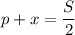 p+x=\dfrac{S}{2}