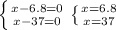 \left \{ {{x-6.8=0} \atop {x-37=0}} \right. \left \{ {{x=6.8} \atop {x=37}} \right.