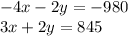 - 4x - 2y = - 980 \\ 3x + 2y = 845